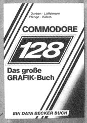 Buchcover »Commodore 128 – Das große Grafik-Buch« von Durben, Löffelmann, Plenge, Vüllers, Data Becker