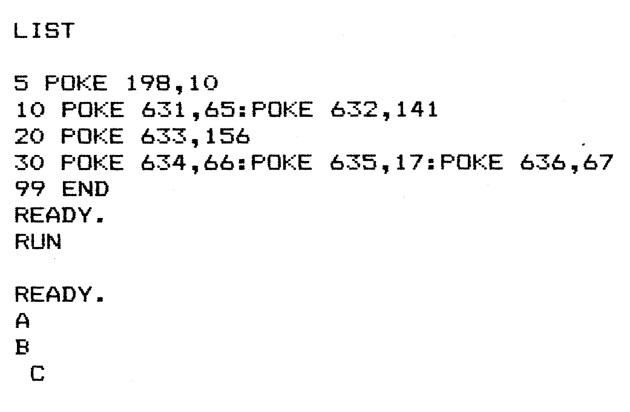 Bildschirmausdruck eines Basic-Programms mit POKE 632,141, darunter die Ausgabe A, B und C
